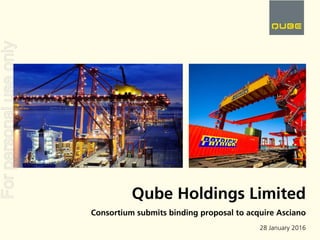 28 January 2016
Consortium submits binding proposal to acquire Asciano
Qube Holdings Limited
Forpersonaluseonly
 