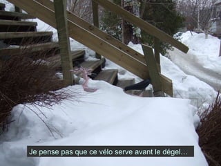 Je pense pas que ce vélo serve avant le dégel… 