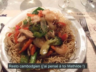Resto cambodgien (j’ai pensé à toi Mathilde !) 
