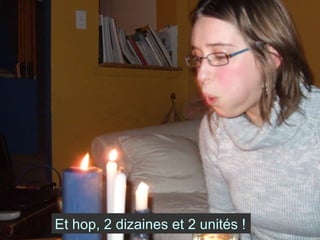 Et hop, 2 dizaines et 2 unités ! 