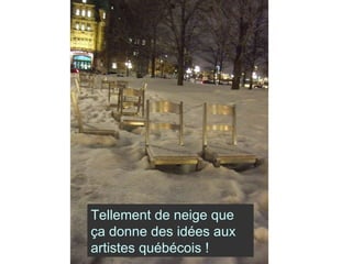 Tellement de neige que ça donne des idées aux artistes québécois ! 