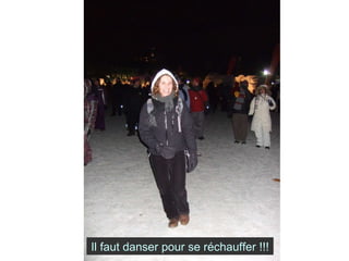 Il faut danser pour se réchauffer !!! 