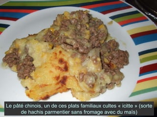 Le pâté chinois, un de ces plats familiaux cultes « icitte » (sorte de hachis parmentier sans fromage avec du maïs) 