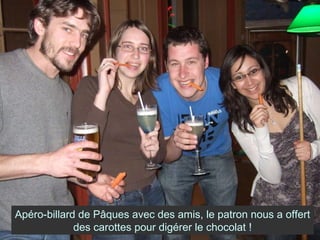 Apéro-billard de Pâques avec des amis, le patron nous a offert des carottes pour digérer le chocolat ! 