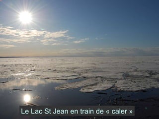 Le Lac St Jean en train de « caler » 