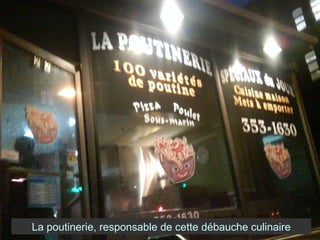 La poutinerie, responsable de cette débauche culinaire 