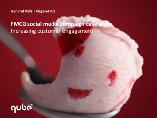 General Mills: Häagen-Dazs


FMCG social media campaign case study
Increasing customer engagement
 