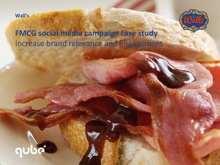 Wall’s


FMCG social media campaign case study
Increase brand relevance and engagement
 