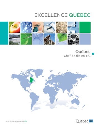 Excellence Québec
economie.gouv.qc.ca/tic
Québec
Chef de file en TIC
 