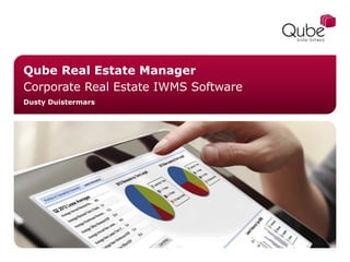 Qube Real Estate Manager
Corporate Real Estate IWMS Software
Dusty Duistermars

 