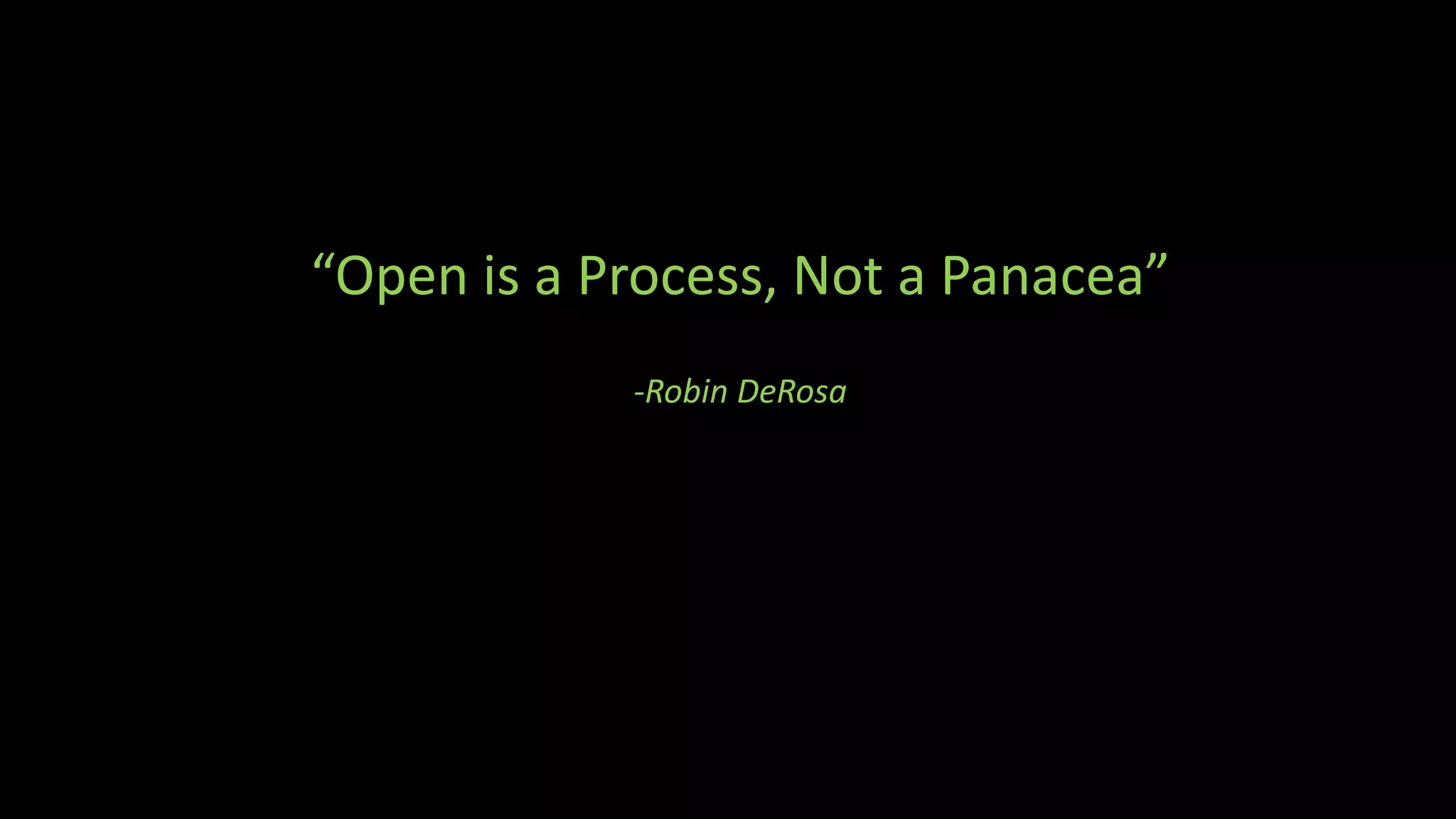“Open is a Process, Not a Panacea”
-Robin DeRosa
 