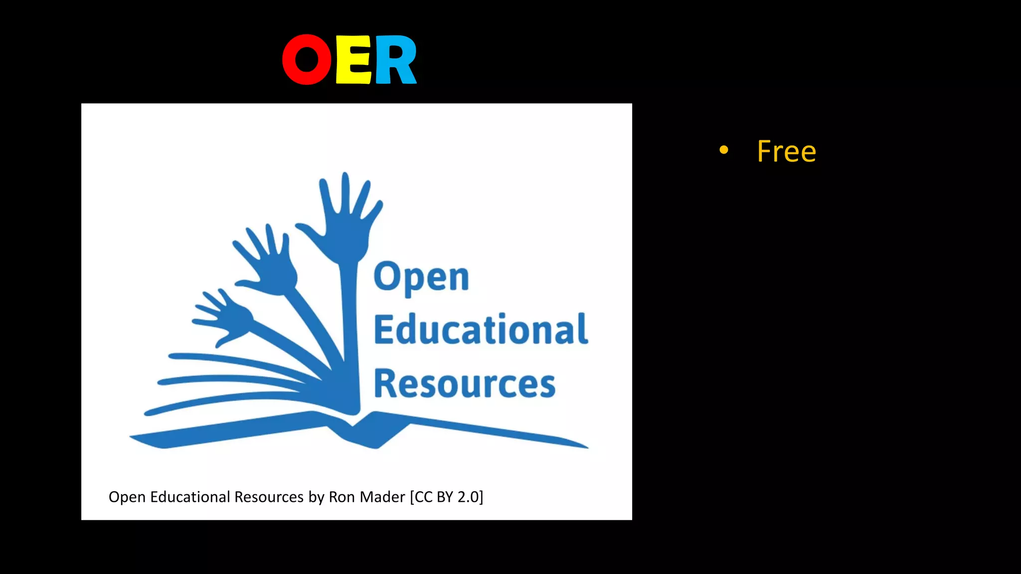 Open Educational Resources by Ron Mader [CC BY 2.0]
• Free
OER
 