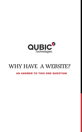 WHY HAVE A WEBSITE?
AN ANSWER TO THIS ONE QUESTION

 