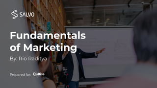 Fundamentals
of Marketing
By: Rio Raditya
Prepared for:
 
