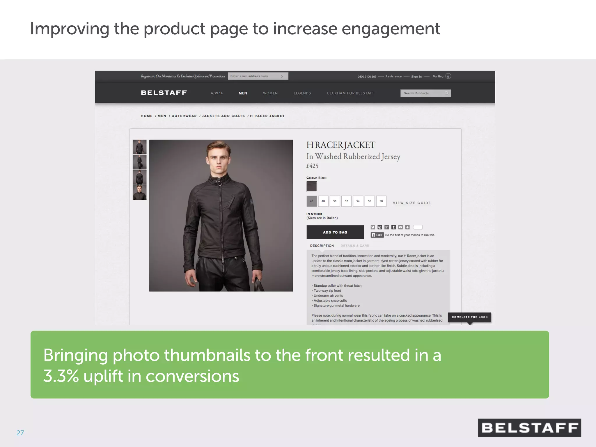 27 
Improving the product page to increase engagement 
Bringing photo thumbnails to the front resulted in a 
3.3% uplift in conversions 
 