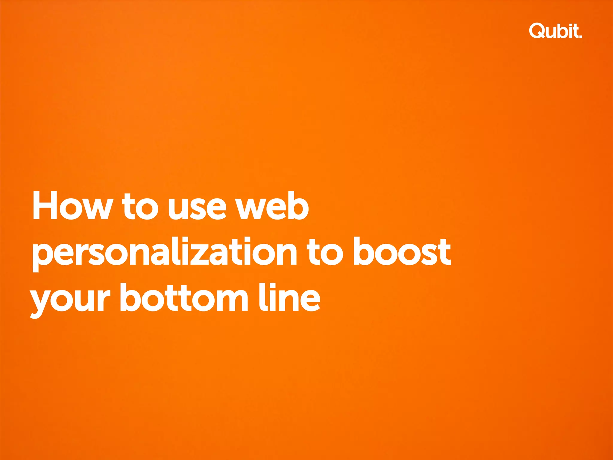 How to use web 
personalization to boost 
your bottom line 
 