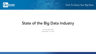 State of the Big Data Industry
For the AWS LOFT
September 17, 2015
 