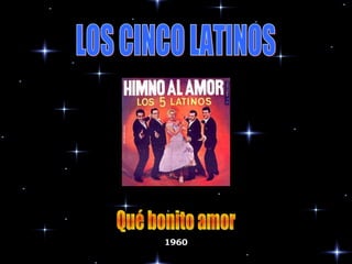 LOS CINCO LATINOS Qué bonito amor 1960 