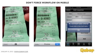 DON’T FORCE WORKFLOW ON MOBILE




JANUARY 9, 2012 - WWW.QUBOP.COM
 