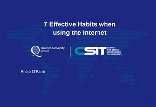 7 Effective Habits when
using the Internet
Philip O’Kane
1
 