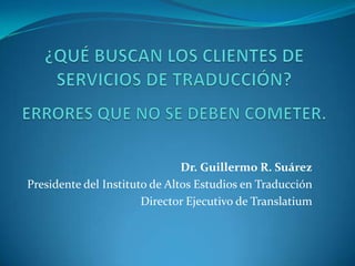 Dr. Guillermo R. Suárez
Presidente del Instituto de Altos Estudios en Traducción
Director Ejecutivo de Translatium
 
