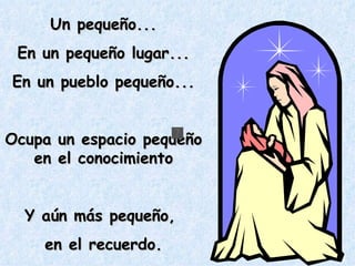 Un pequeño... En un pequeño lugar... En un pueblo pequeño... Ocupa un espacio pequeño en el conocimiento Y aún más pequeño,  en el recuerdo. 