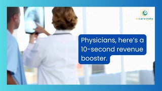 Physicians, here’s a
10-second revenue
booster.
 