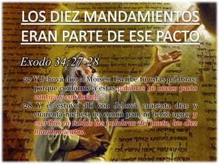 Exodo 34:27-28
27 Y Jehová dijo a Moisés: Escribe tú estas palabras;
porque conforme a estas palabras he hecho pacto
conti...