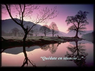 “ Quédate en silencio ..." 