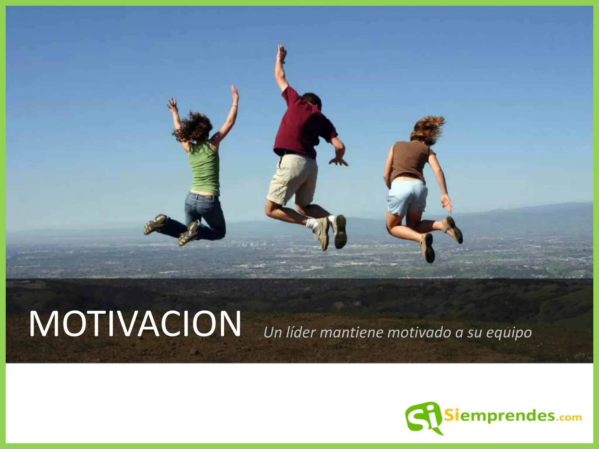 MOTIVACION
Un líder mantiene motivado a su equipo