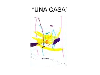 “UNA CASA”
 