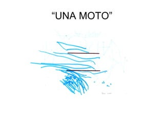 “UNA MOTO”
 