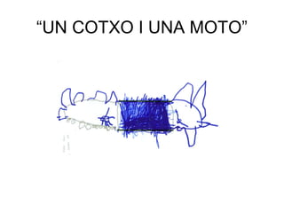 “UN COTXO I UNA MOTO”
 