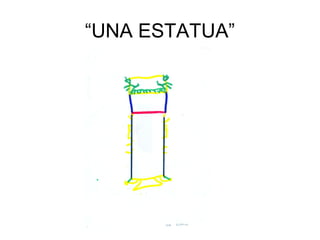 “UNA ESTATUA”
 