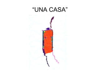 “UNA CASA”
 