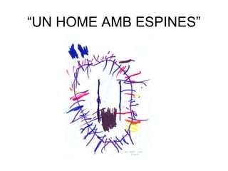 “UN HOME AMB ESPINES”
 