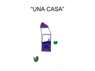 “UNA CASA”
 