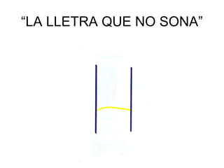 “LA LLETRA QUE NO SONA”
 