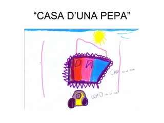 “CASA D’UNA PEPA”
 