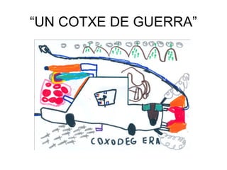 “UN COTXE DE GUERRA”
 