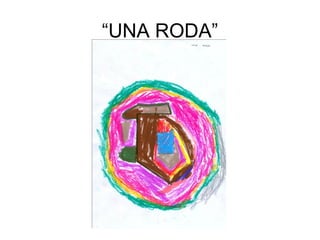 “UNA RODA”
 