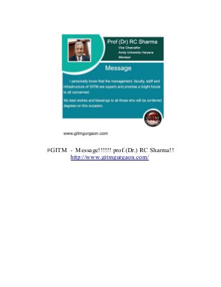 #GITM - Message!!!!!! prof.(Dr.) RC Sharma!! 
http://www.gitmgurgaon.com/ 
