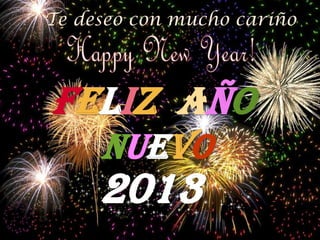 Te deseo con mucho cariño



Feliz año
     nuevo
     2013
 