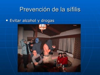 Prevención de la sífilis Evitar alcohol y drogas 