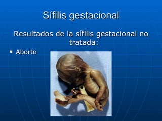 Sífilis gestacional Resultados de la sífilis gestacional no tratada: Aborto 