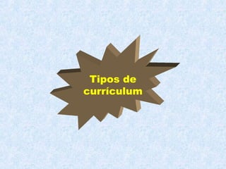 Tipos de
currículum
 