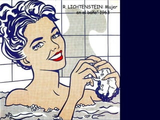 R. LICHTENSTEIN: Mujer en el baño” 1963 