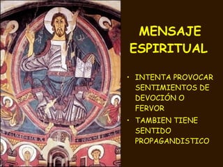 MENSAJE ESPIRITUAL   INTENTA PROVOCAR SENTIMIENTOS DE DEVOCIÓN O FERVOR TAMBIEN TIENE SENTIDO PROPAGANDISTICO 