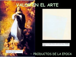 VALOR EN EL ARTE PRODUCTOS DE LA EPOCA 