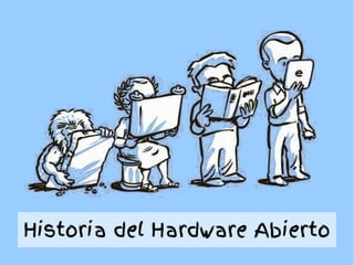 Historia del Hardware Abierto
 